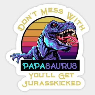 Don't Mess With Papasaurus, You'll Get Jurasskicked Sticker